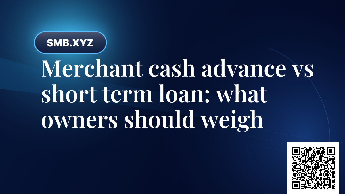 Merchant cash advance vs short term loan: what owners should weigh