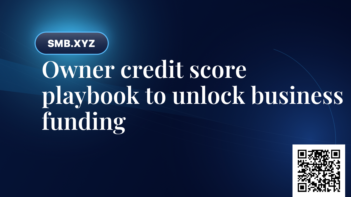 Owner credit score playbook to unlock business funding