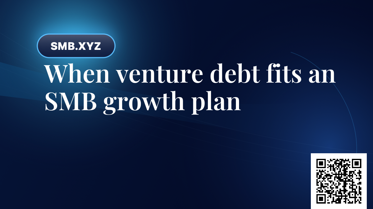 When venture debt fits an SMB growth plan